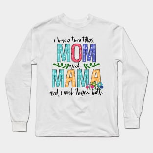 I Have Two Titles Mom and MAMA Mother's Day Gift 1 Long Sleeve T-Shirt